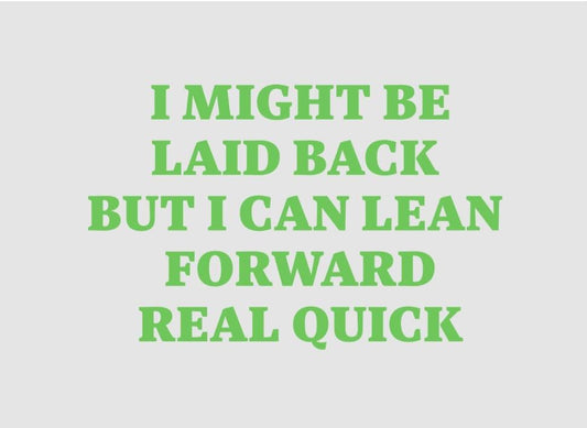 Laid Back Lean Forward Vinyl Sticker – Durable, Bubble-Free Application