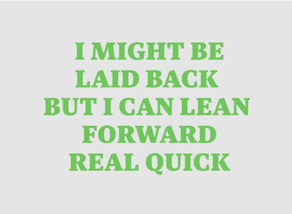 Laid Back Lean Forward Vinyl Sticker – Durable, Bubble-Free Application